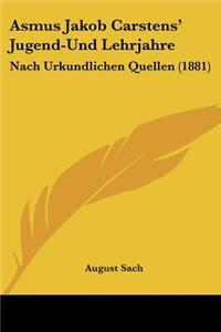 Asmus Jakob Carstens' Jugend-Und Lehrjahre