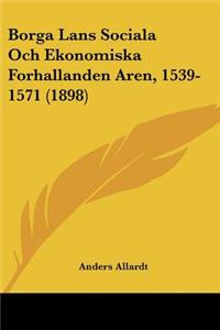 Borga Lans Sociala Och Ekonomiska Forhallanden Aren, 1539-1571 (1898)