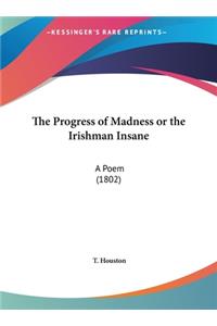 The Progress of Madness or the Irishman Insane
