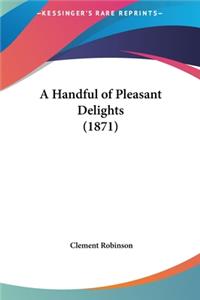 A Handful of Pleasant Delights (1871)