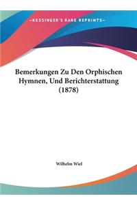 Bemerkungen Zu Den Orphischen Hymnen, Und Berichterstattung (1878)