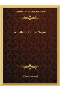A Tribute for the Negro