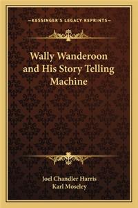 Wally Wanderoon and His Story Telling Machine