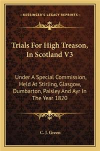 Trials for High Treason, in Scotland V3