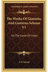 The Works of Gianutio, and Gustavus Selenus V1