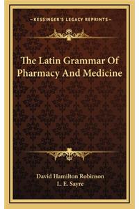The Latin Grammar of Pharmacy and Medicine