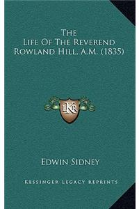 The Life of the Reverend Rowland Hill, A.M. (1835)