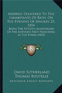 Address Delivered To The Inhabitants Of Bath, On The Evening Of January 23, 1854