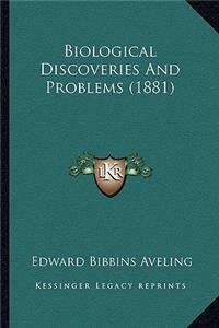 Biological Discoveries and Problems (1881)