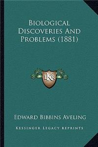 Biological Discoveries And Problems (1881)