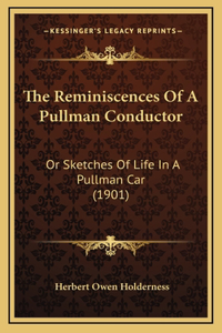 The Reminiscences of a Pullman Conductor: Or Sketches of Life in a Pullman Car (1901)