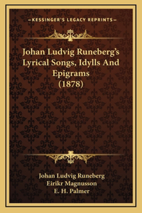 Johan Ludvig Runeberg's Lyrical Songs, Idylls And Epigrams (1878)