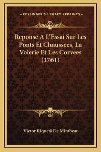 Reponse A L'Essai Sur Les Ponts Et Chaussees, La Voierie Et Les Corvees (1761)