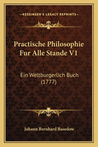 Practische Philosophie Fur Alle Stande V1
