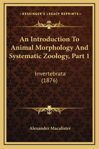 Introduction To Animal Morphology And Systematic Zoology, Part 1