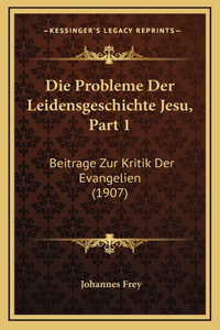 Die Probleme Der Leidensgeschichte Jesu, Part 1