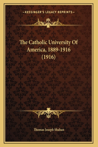 The Catholic University Of America, 1889-1916 (1916)