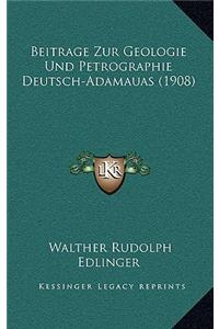 Beitrage Zur Geologie Und Petrographie Deutsch-Adamauas (1908)