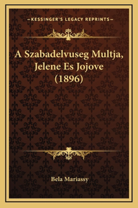 A Szabadelvuseg Multja, Jelene Es Jojove (1896)