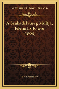 A Szabadelvuseg Multja, Jelene Es Jojove (1896)