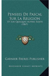 Pensees de Pascal Sur La Religion