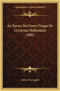 Au Travers Des Forets Vierges de La Guyane Hollandaise (1905)