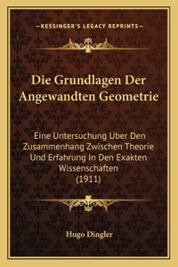 Grundlagen Der Angewandten Geometrie: Eine Untersuchung Uber Den Zusammenhang Zwischen Theorie Und Erfahrung In Den Exakten Wissenschaften (1911)