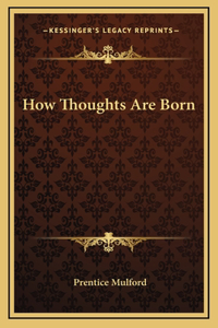 How Thoughts Are Born