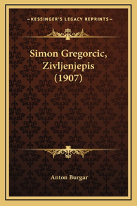 Simon Gregorcic, Zivljenjepis (1907)