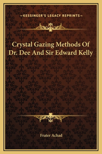 Crystal Gazing Methods Of Dr. Dee And Sir Edward Kelly