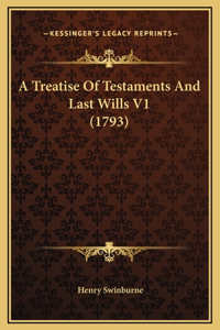 A Treatise Of Testaments And Last Wills V1 (1793)
