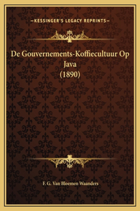 De Gouvernements-Koffiecultuur Op Java (1890)