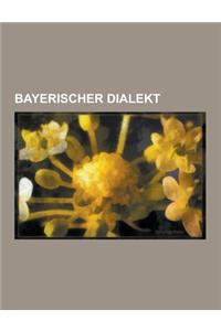 Bayerischer Dialekt: Dialekte in Bayern, Bairische Dialekte, Sprachatlas Von Bayerisch-Schwaben, Sprachatlas Von Mittelfranken, Bayerisches