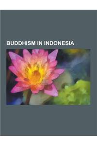 Buddhism in Indonesia: Buddhist Temples in Indonesia, Indonesian Buddhists, Borobudur, Candi of Indonesia, Trowulan, Ratu Boko, Sewu, Candi K