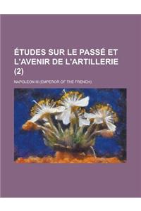 Etudes Sur Le Passe Et L'Avenir de L'Artillerie (2)