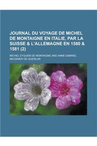 Journal Du Voyage de Michel de Montaigne En Italie, Par La Suisse & L'Allemagne En 1580 & 1581 (2 )