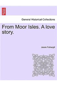 From Moor Isles. a Love Story.