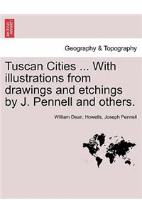 Tuscan Cities ... with Illustrations from Drawings and Etchings by J. Pennell and Others.