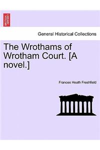 Wrothams of Wrotham Court. [A Novel.]