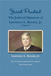 Jurist Prudent -- The Judicial Opinions of Lawrence L. Koontz, Jr., Volume 3