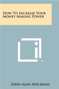 How To Increase Your Money Making Power