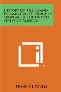 History of the Grand Encampment of Knights Templar of the United States of America