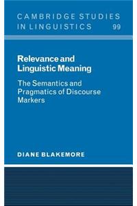 Relevance and Linguistic Meaning: The Semantics and Pragmatics of Discourse Markers. Cambridge Studies in Linguistics 99.