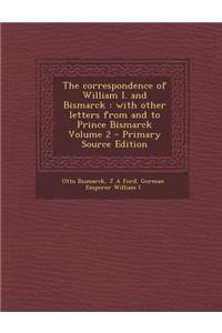 The Correspondence of William I. and Bismarck: With Other Letters from and to Prince Bismarck Volume 2