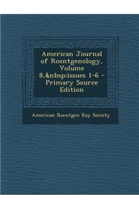 American Journal of Roentgenology, Volume 8, Issues 1-6