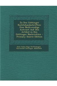 Zu Den Gottinger Rechtshandschriften: Eine Nothwendige Antwort Auf Den Artikel in Den Gottinger Nachrichten