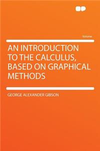 An Introduction to the Calculus, Based on Graphical Methods