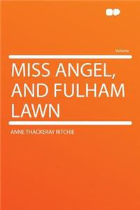 Miss Angel, and Fulham Lawn