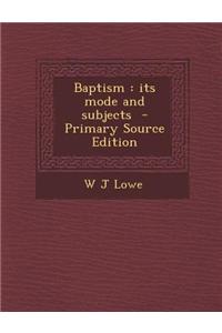 Baptism: Its Mode and Subjects