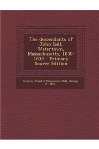 The Descendants of John Ball, Watertown, Massachusetts, 1630-1635